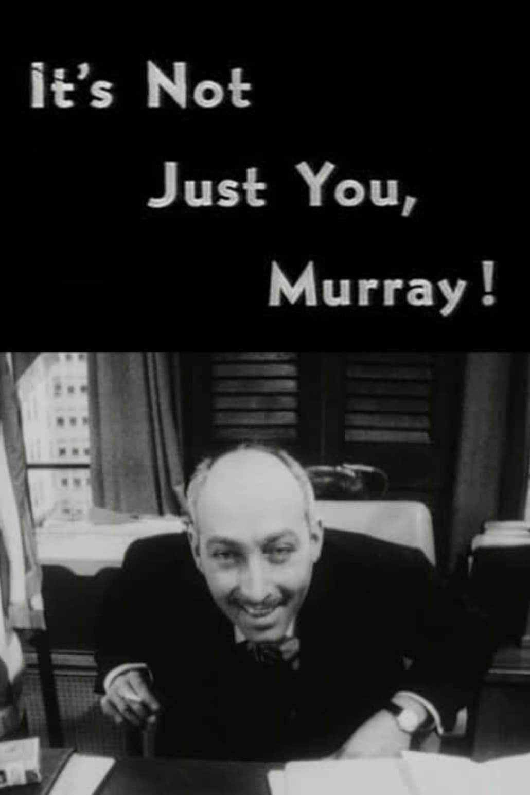 It`s Not Just You, Murray!