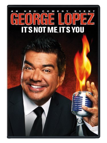 George Lopez: It`s Not Me, It`s You