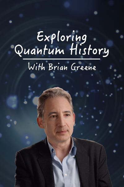 Exploring Quantum History with Brian Greene - Season 1