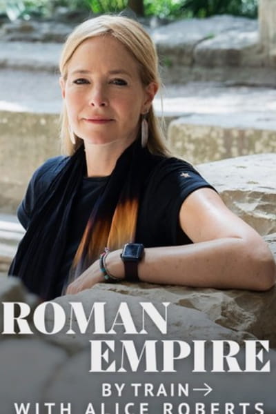 Roman Empire by Train with Alice Roberts - Season 1