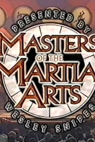Masters of the Martial Arts Presented by Wesley Snipes
